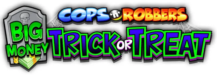Cops ‘n’ Robbers Big Money Trick or Treat™