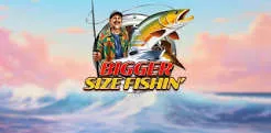 Bigger Size Fishin'