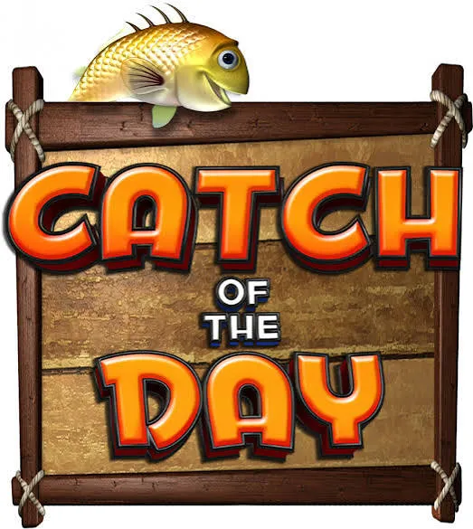 Catch of the Day™