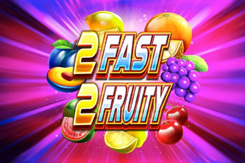 2 Fast 2 Fruity